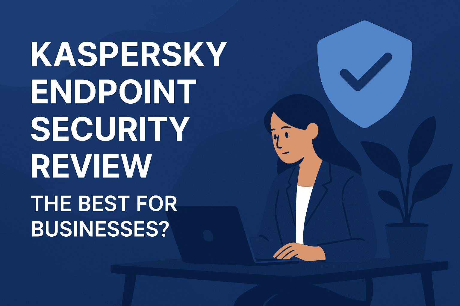 Kaspersky Endpoint Security Review: The Best for Businesses?