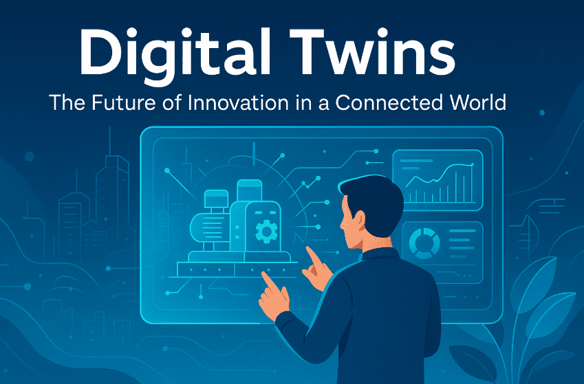 Digital Twins: The Future of Innovation in a Connected World