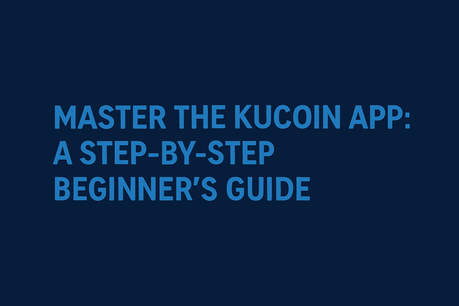 Master the KuCoin App: A Step-by-Step Beginner’s Guide