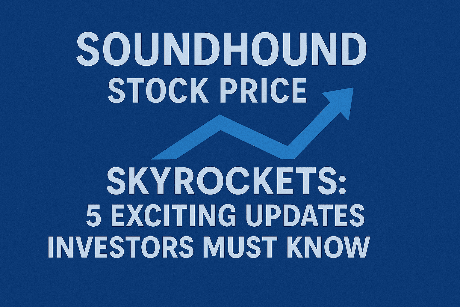 SoundHound Stock Price Skyrockets: 5 Exciting Updates Investors Must Know