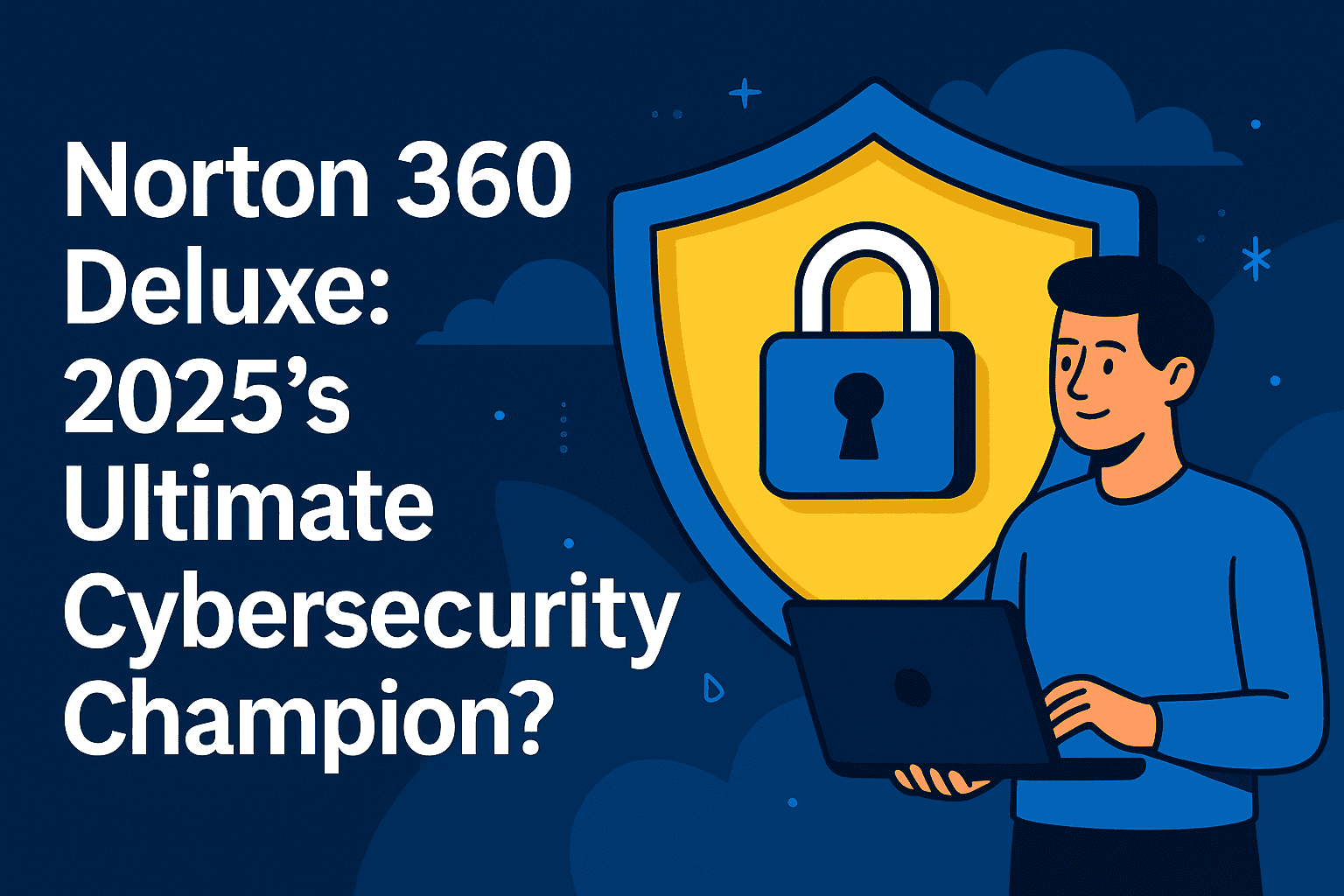 Norton 360 Deluxe: 2025’s Ultimate Cybersecurity Champion?