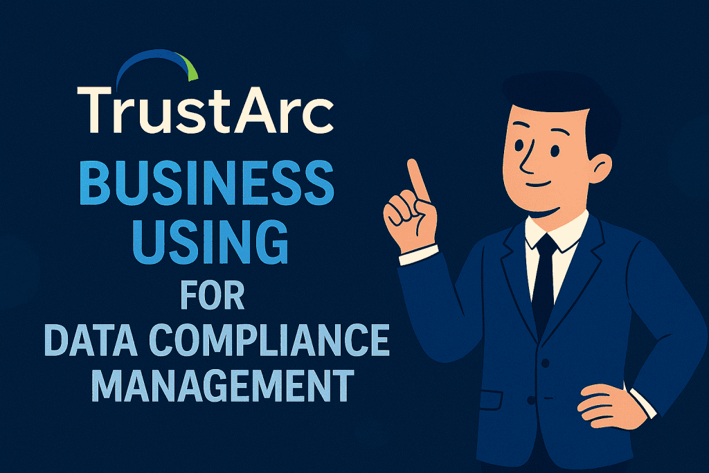 Business using TrustArc for data compliance management