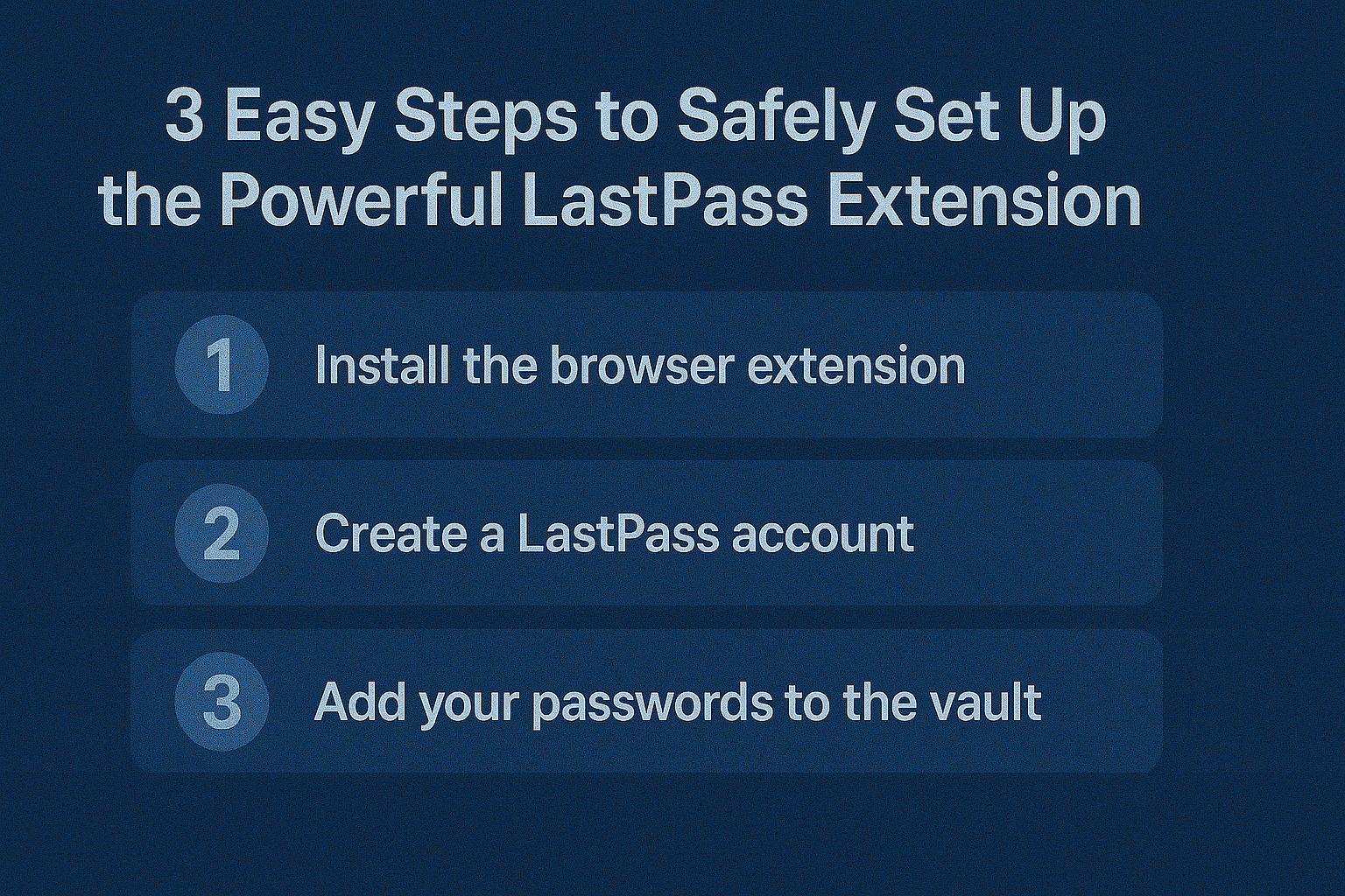 3 Easy Steps to Safely Set Up the Powerful LastPass Extension
