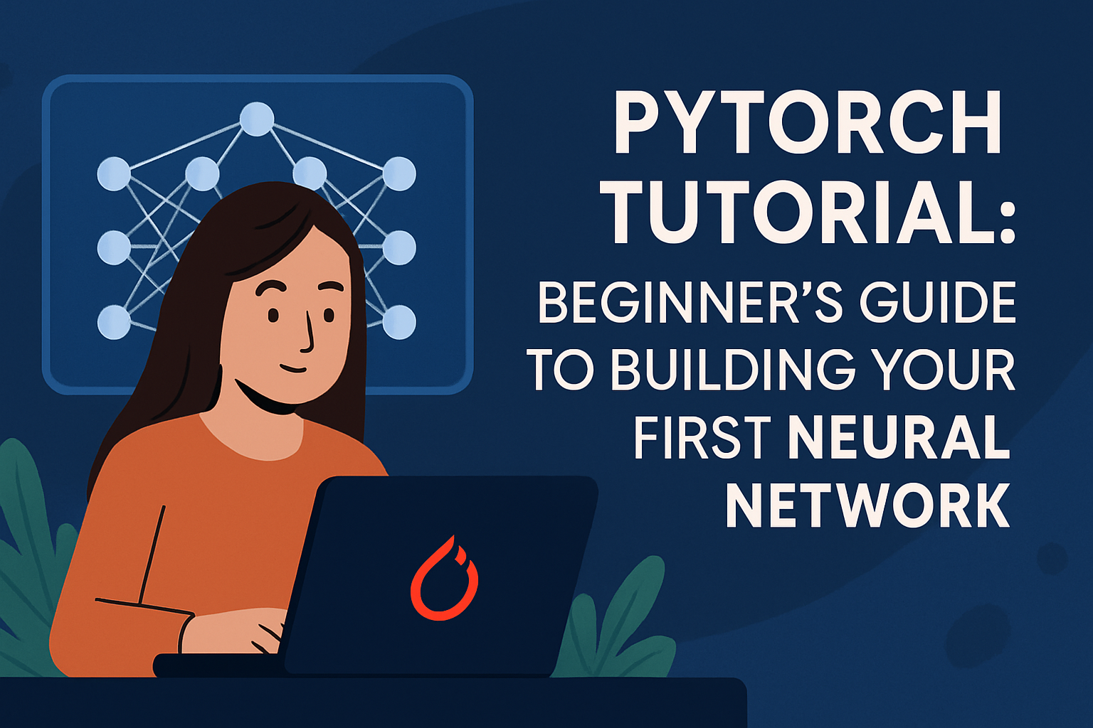 PyTorch Tutorial: Beginner’s Guide to Building Your First Neural Network