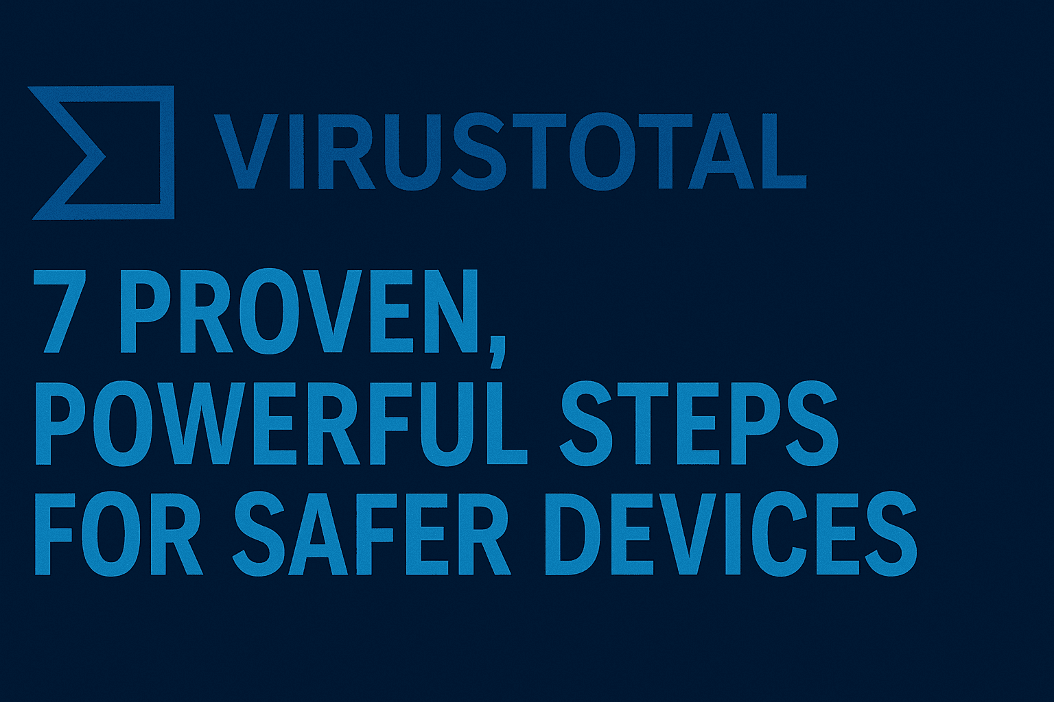 VirusTotal: 7 Proven, Powerful Steps for Safer Devices