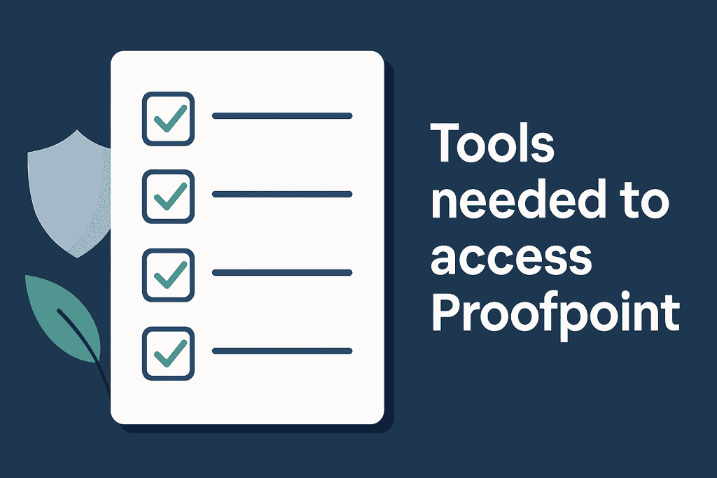 Checklist of tools needed to access Proofpoint