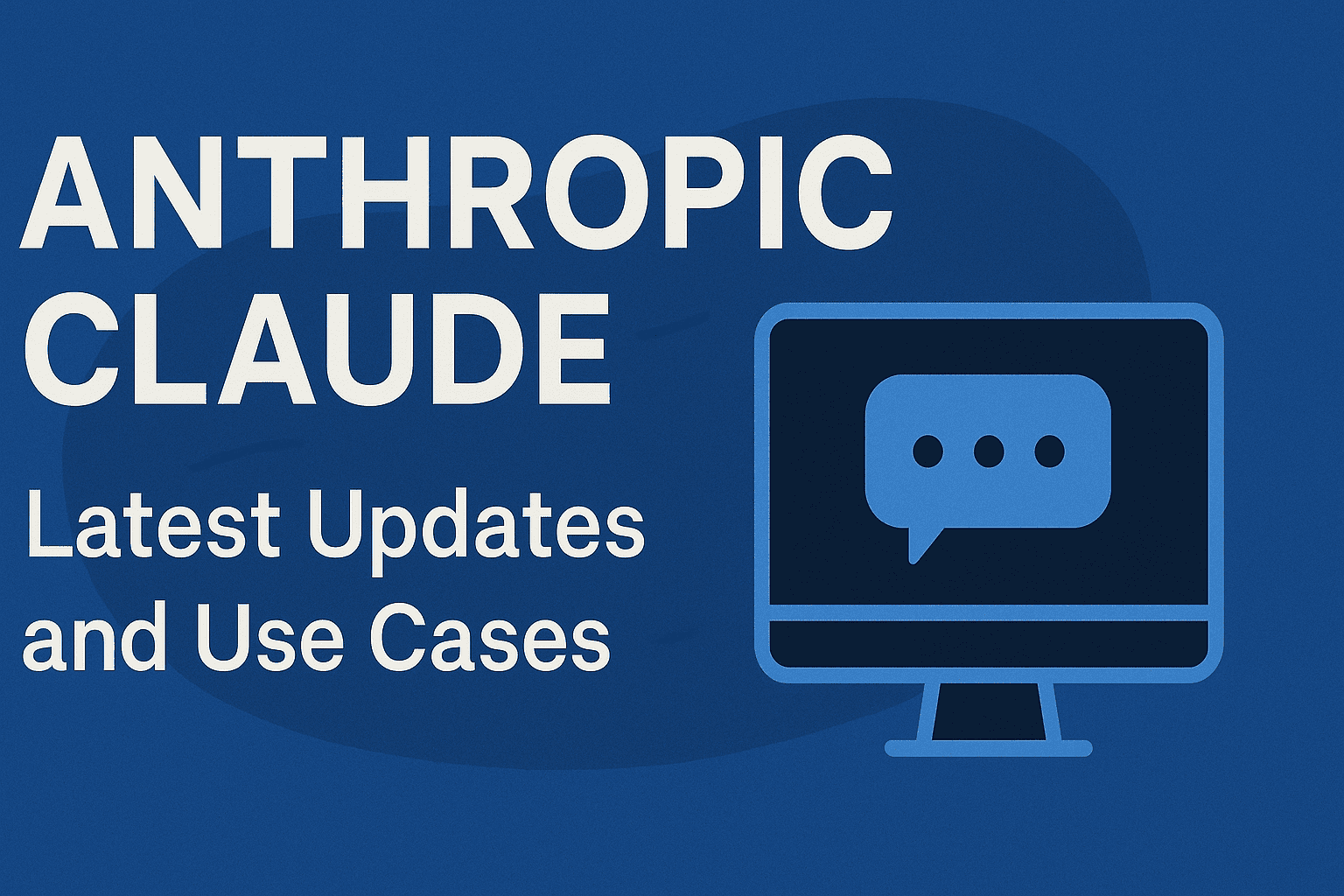 Anthropic Claude: Latest Updates and Use Cases