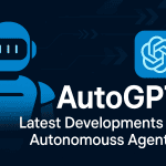 AutoGPT: Latest Developments in Autonomous Agents