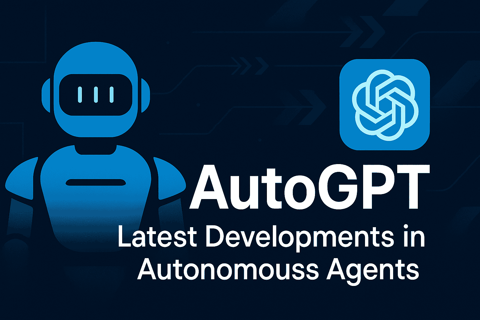 AutoGPT: Latest Developments in Autonomous Agents