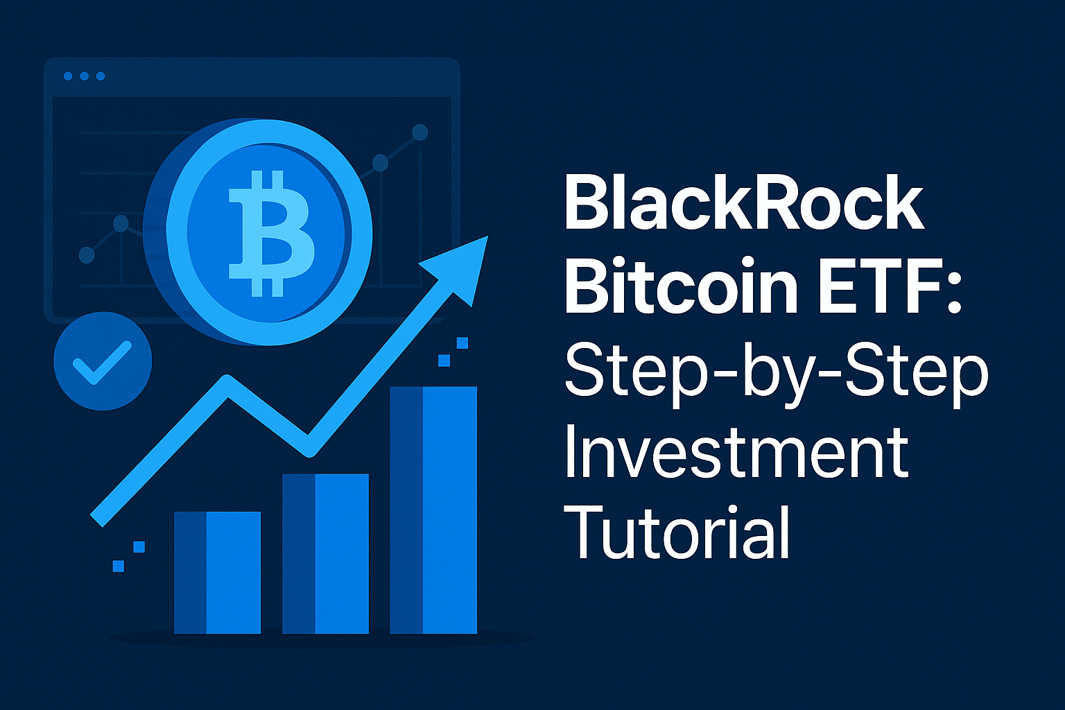 BlackRock Bitcoin ETF: Step-by-Step Investment Tutorial
