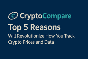 CryptoCompare: Top 5 Reasons Will Revolutionize How You Track Crypto Prices and Data
