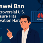 Huawei ban – Controversial U.S. Pressure Hits Innovation HardHuawei ban – Controversial U.S. Pressure Hits Innovation Hard