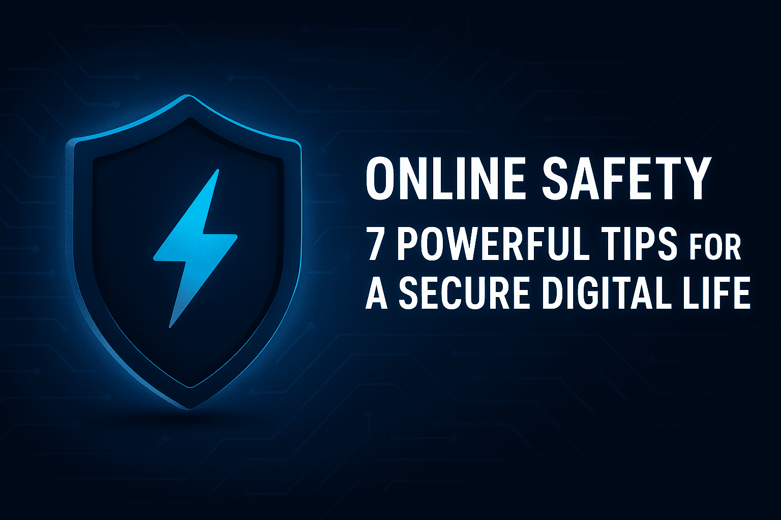 Online Safety: 7 Powerful Tips for a Secure Digital Life