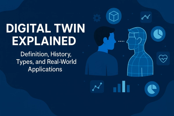What is Digital Twin? Insights, Key Features, and Real Applications